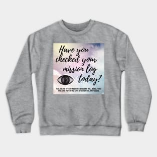 Have You Checked Your Mission Log Today? Crewneck Sweatshirt